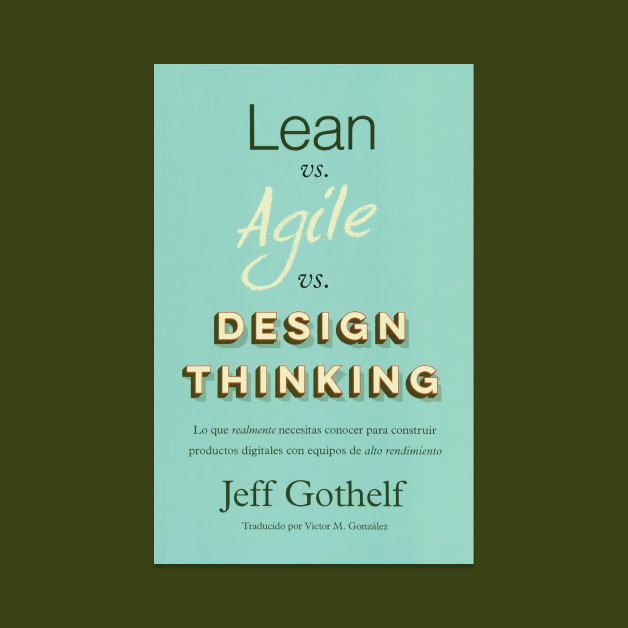 Lean vs. Agile vs. Design Thinking: What You Really Need to Know to Build  High-Performing Digital Product Teams: Gothelf, Jeff: 9780999476918: Books  